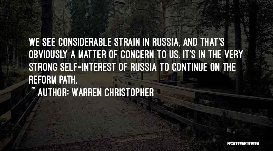 Warren Christopher Quotes: We See Considerable Strain In Russia, And That's Obviously A Matter Of Concern To Us. It's In The Very Strong