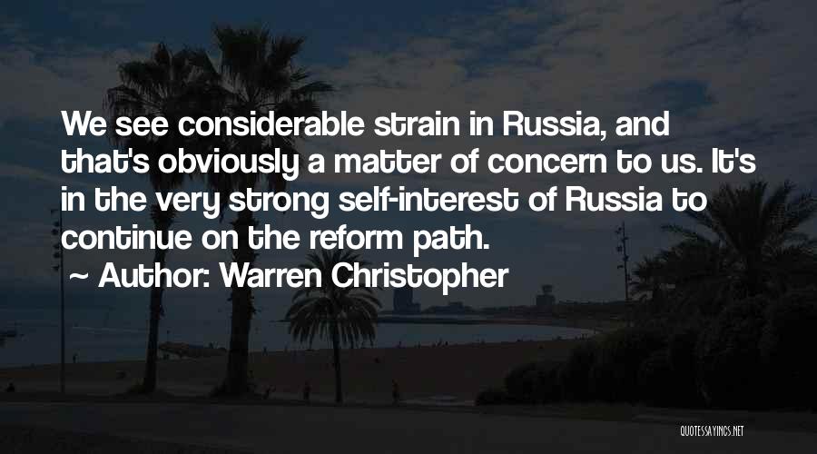 Warren Christopher Quotes: We See Considerable Strain In Russia, And That's Obviously A Matter Of Concern To Us. It's In The Very Strong