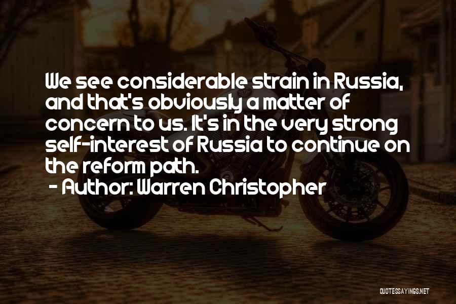 Warren Christopher Quotes: We See Considerable Strain In Russia, And That's Obviously A Matter Of Concern To Us. It's In The Very Strong