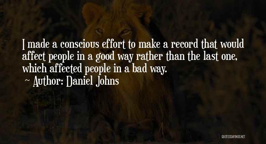 Daniel Johns Quotes: I Made A Conscious Effort To Make A Record That Would Affect People In A Good Way Rather Than The