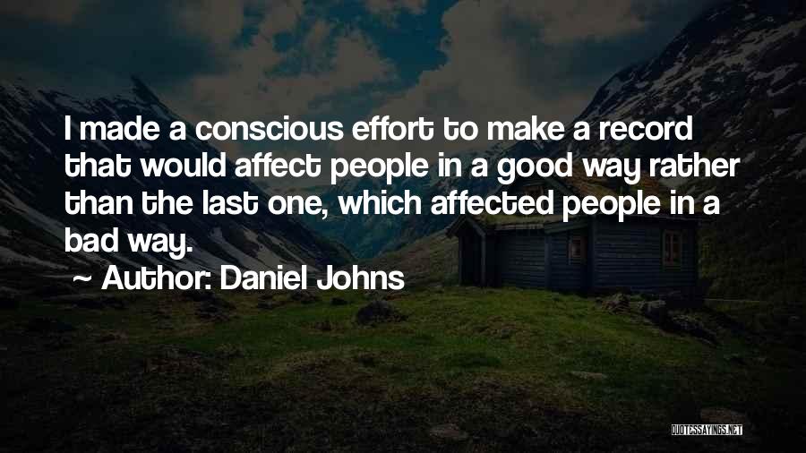 Daniel Johns Quotes: I Made A Conscious Effort To Make A Record That Would Affect People In A Good Way Rather Than The