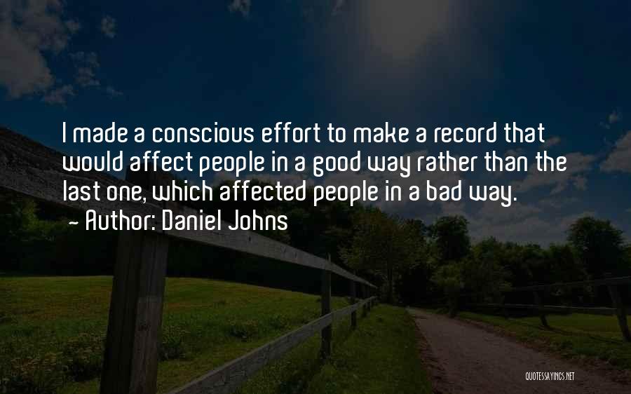 Daniel Johns Quotes: I Made A Conscious Effort To Make A Record That Would Affect People In A Good Way Rather Than The