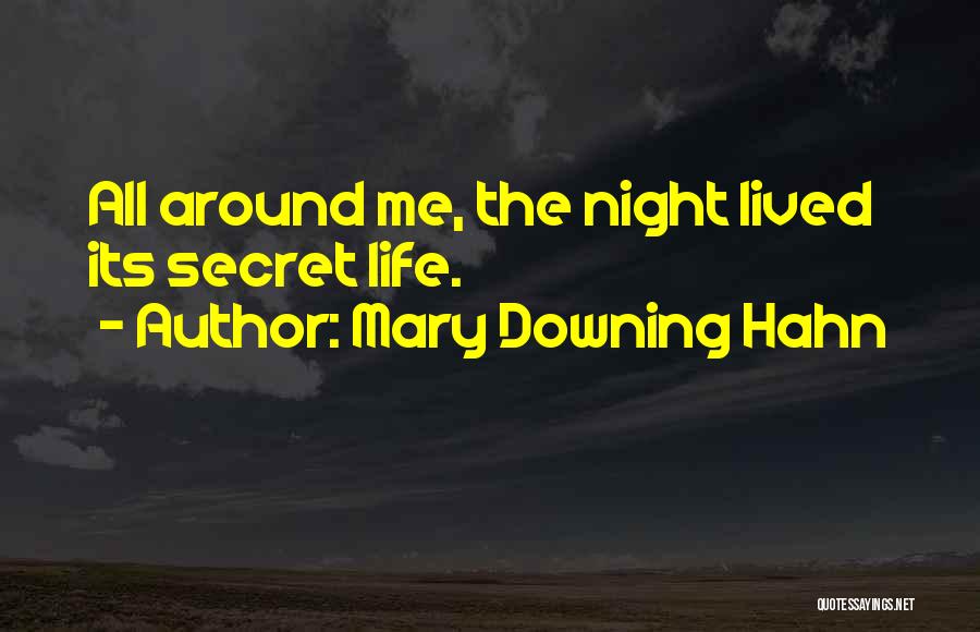 Mary Downing Hahn Quotes: All Around Me, The Night Lived Its Secret Life.
