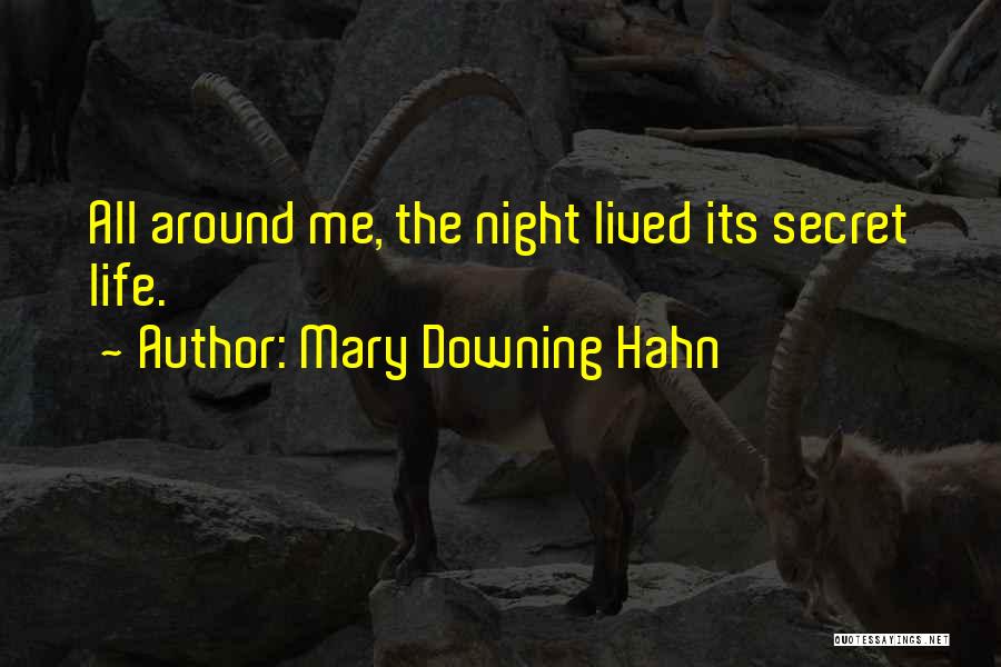 Mary Downing Hahn Quotes: All Around Me, The Night Lived Its Secret Life.