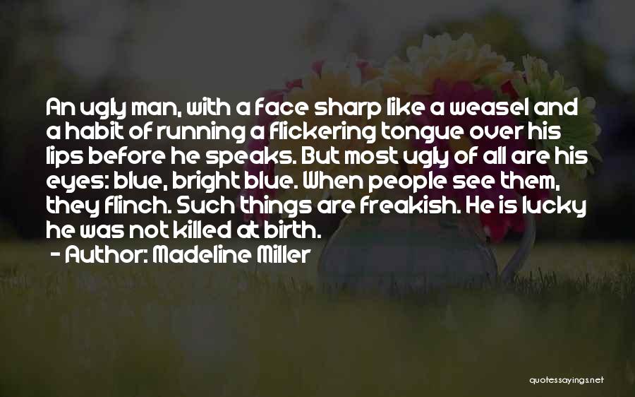 Madeline Miller Quotes: An Ugly Man, With A Face Sharp Like A Weasel And A Habit Of Running A Flickering Tongue Over His