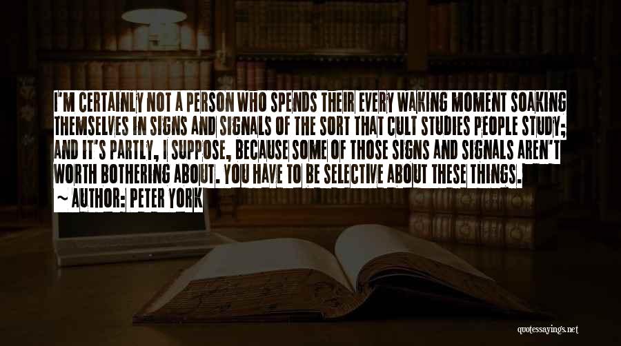 Peter York Quotes: I'm Certainly Not A Person Who Spends Their Every Waking Moment Soaking Themselves In Signs And Signals Of The Sort