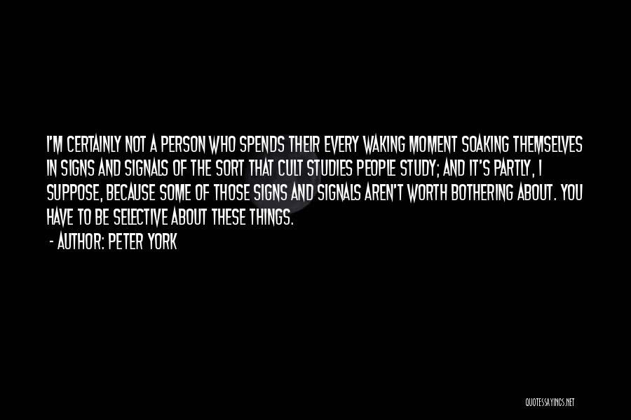 Peter York Quotes: I'm Certainly Not A Person Who Spends Their Every Waking Moment Soaking Themselves In Signs And Signals Of The Sort