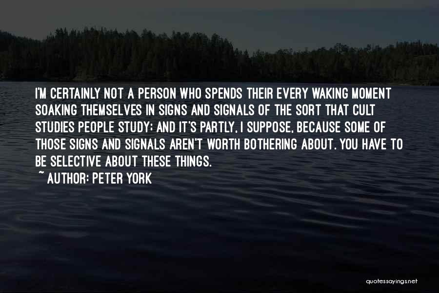 Peter York Quotes: I'm Certainly Not A Person Who Spends Their Every Waking Moment Soaking Themselves In Signs And Signals Of The Sort