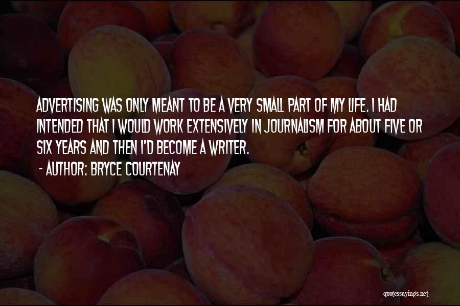 Bryce Courtenay Quotes: Advertising Was Only Meant To Be A Very Small Part Of My Life. I Had Intended That I Would Work