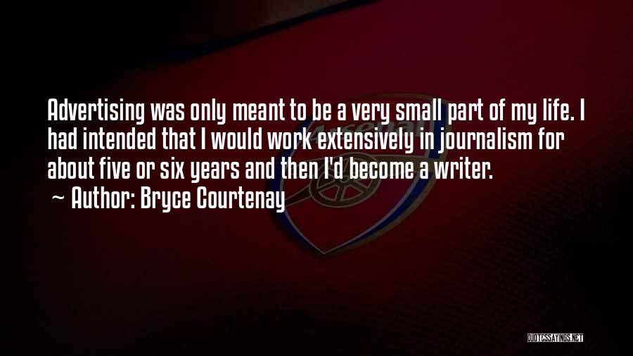 Bryce Courtenay Quotes: Advertising Was Only Meant To Be A Very Small Part Of My Life. I Had Intended That I Would Work