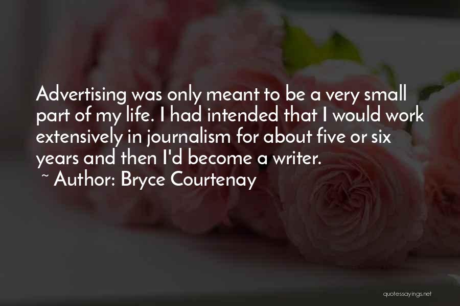 Bryce Courtenay Quotes: Advertising Was Only Meant To Be A Very Small Part Of My Life. I Had Intended That I Would Work