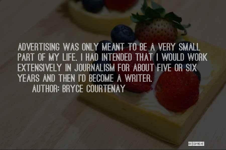 Bryce Courtenay Quotes: Advertising Was Only Meant To Be A Very Small Part Of My Life. I Had Intended That I Would Work