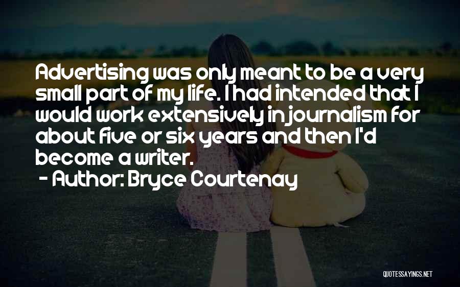 Bryce Courtenay Quotes: Advertising Was Only Meant To Be A Very Small Part Of My Life. I Had Intended That I Would Work