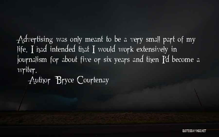 Bryce Courtenay Quotes: Advertising Was Only Meant To Be A Very Small Part Of My Life. I Had Intended That I Would Work