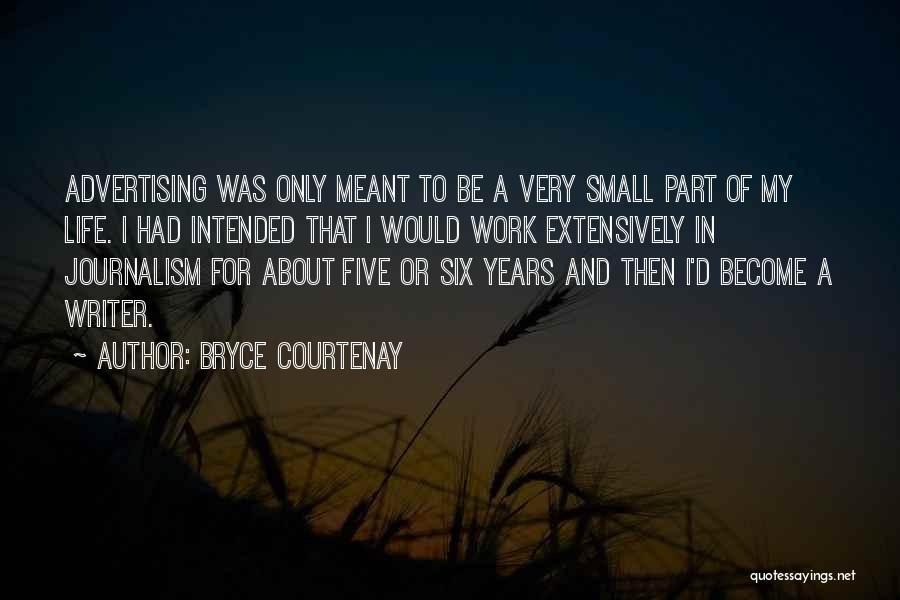 Bryce Courtenay Quotes: Advertising Was Only Meant To Be A Very Small Part Of My Life. I Had Intended That I Would Work