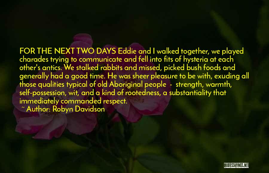 Robyn Davidson Quotes: For The Next Two Days Eddie And I Walked Together, We Played Charades Trying To Communicate And Fell Into Fits