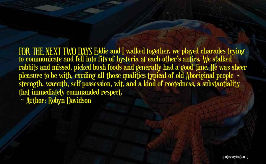 Robyn Davidson Quotes: For The Next Two Days Eddie And I Walked Together, We Played Charades Trying To Communicate And Fell Into Fits