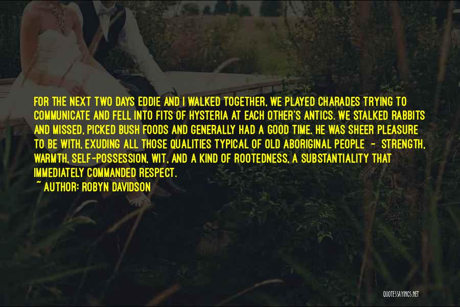 Robyn Davidson Quotes: For The Next Two Days Eddie And I Walked Together, We Played Charades Trying To Communicate And Fell Into Fits