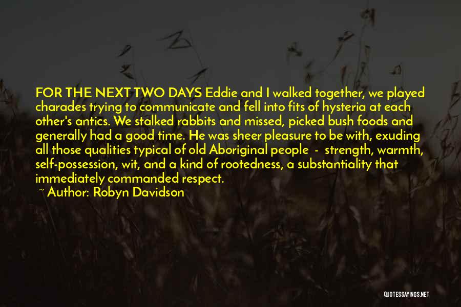 Robyn Davidson Quotes: For The Next Two Days Eddie And I Walked Together, We Played Charades Trying To Communicate And Fell Into Fits