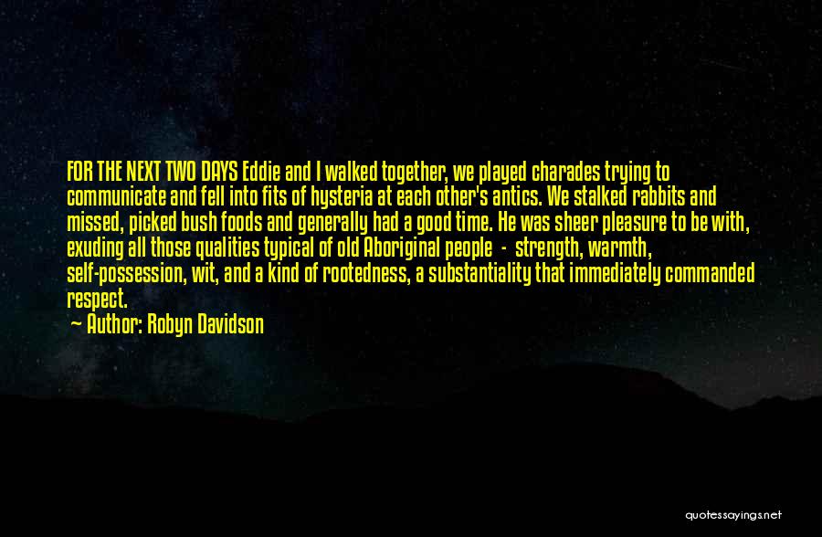 Robyn Davidson Quotes: For The Next Two Days Eddie And I Walked Together, We Played Charades Trying To Communicate And Fell Into Fits