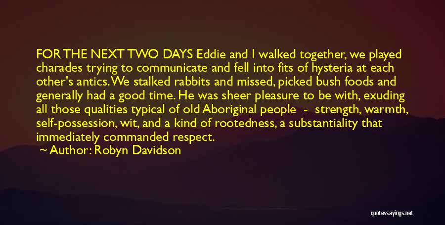 Robyn Davidson Quotes: For The Next Two Days Eddie And I Walked Together, We Played Charades Trying To Communicate And Fell Into Fits