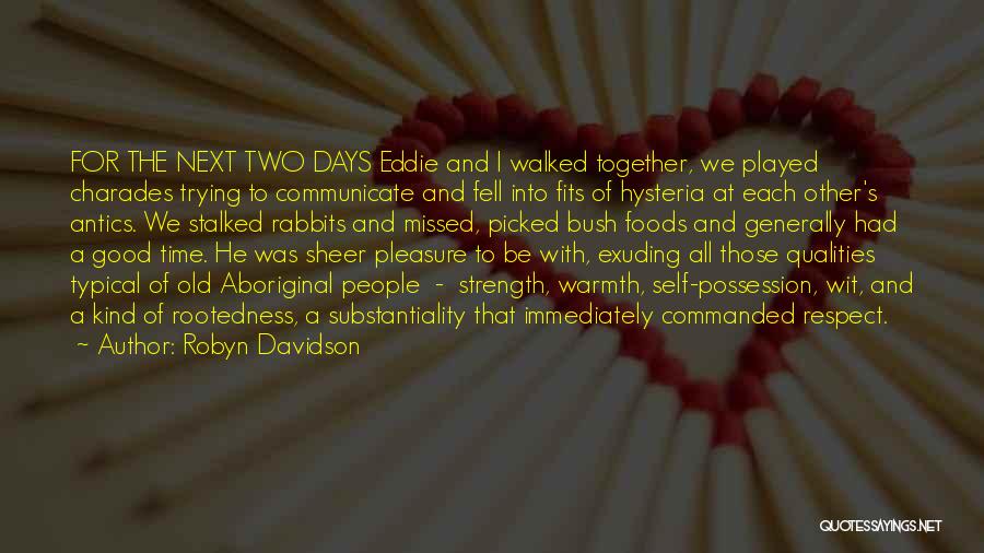 Robyn Davidson Quotes: For The Next Two Days Eddie And I Walked Together, We Played Charades Trying To Communicate And Fell Into Fits