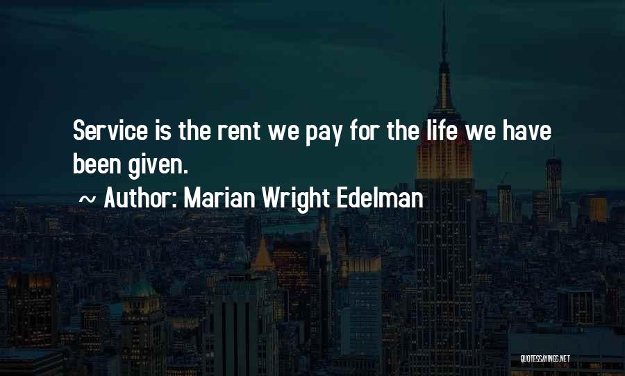 Marian Wright Edelman Quotes: Service Is The Rent We Pay For The Life We Have Been Given.