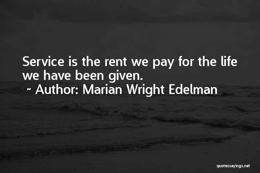 Marian Wright Edelman Quotes: Service Is The Rent We Pay For The Life We Have Been Given.