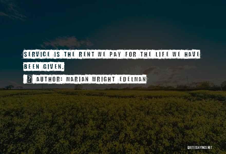 Marian Wright Edelman Quotes: Service Is The Rent We Pay For The Life We Have Been Given.