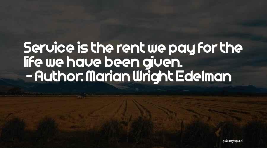 Marian Wright Edelman Quotes: Service Is The Rent We Pay For The Life We Have Been Given.