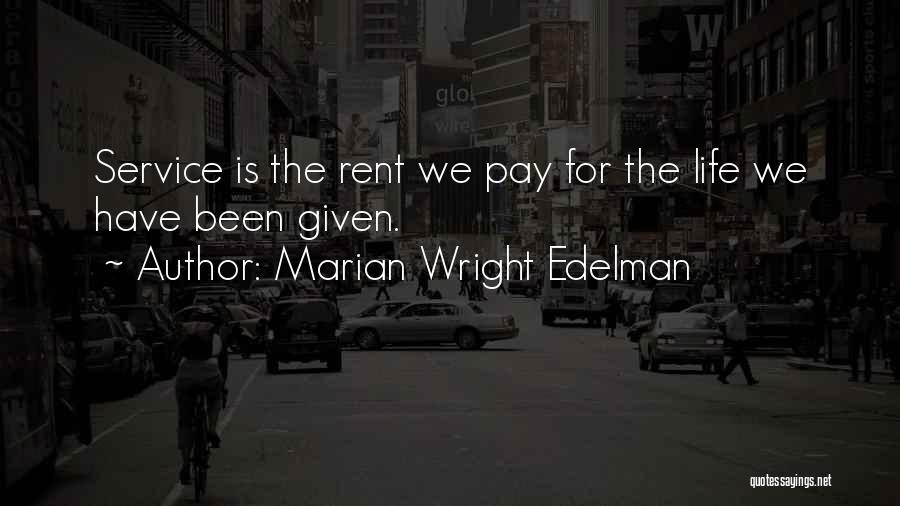 Marian Wright Edelman Quotes: Service Is The Rent We Pay For The Life We Have Been Given.