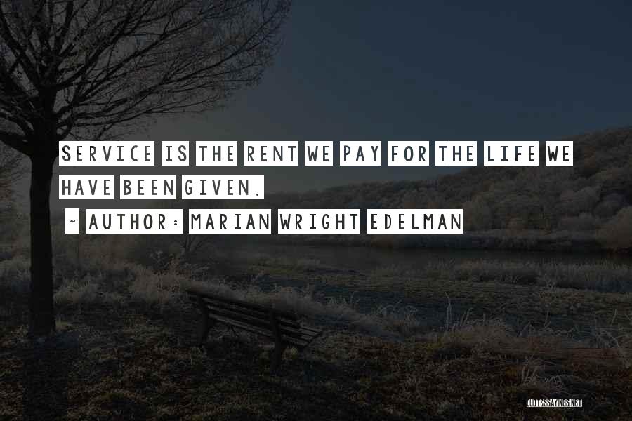 Marian Wright Edelman Quotes: Service Is The Rent We Pay For The Life We Have Been Given.