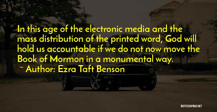 Ezra Taft Benson Quotes: In This Age Of The Electronic Media And The Mass Distribution Of The Printed Word, God Will Hold Us Accountable