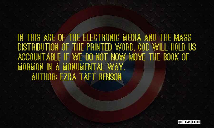 Ezra Taft Benson Quotes: In This Age Of The Electronic Media And The Mass Distribution Of The Printed Word, God Will Hold Us Accountable