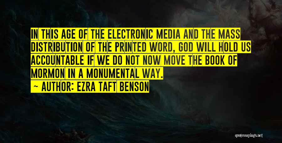 Ezra Taft Benson Quotes: In This Age Of The Electronic Media And The Mass Distribution Of The Printed Word, God Will Hold Us Accountable