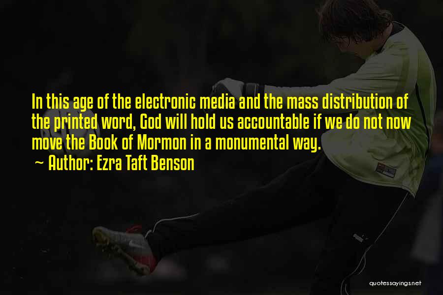 Ezra Taft Benson Quotes: In This Age Of The Electronic Media And The Mass Distribution Of The Printed Word, God Will Hold Us Accountable