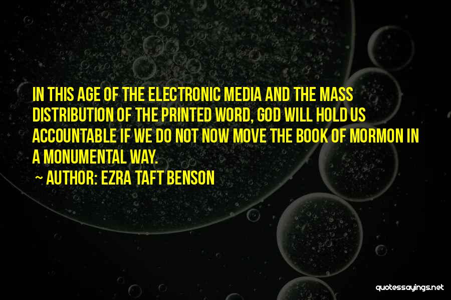 Ezra Taft Benson Quotes: In This Age Of The Electronic Media And The Mass Distribution Of The Printed Word, God Will Hold Us Accountable