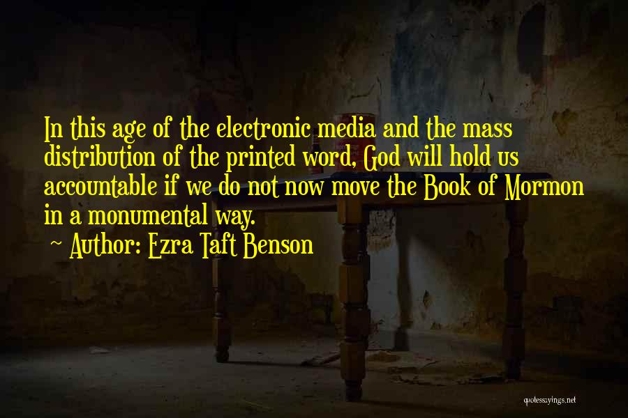 Ezra Taft Benson Quotes: In This Age Of The Electronic Media And The Mass Distribution Of The Printed Word, God Will Hold Us Accountable