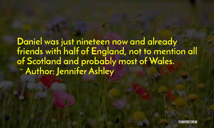 Jennifer Ashley Quotes: Daniel Was Just Nineteen Now And Already Friends With Half Of England, Not To Mention All Of Scotland And Probably