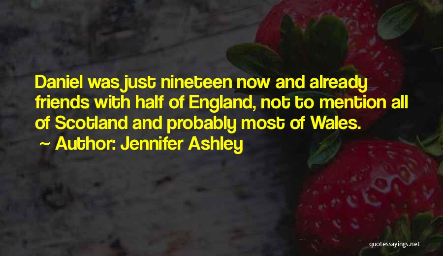 Jennifer Ashley Quotes: Daniel Was Just Nineteen Now And Already Friends With Half Of England, Not To Mention All Of Scotland And Probably