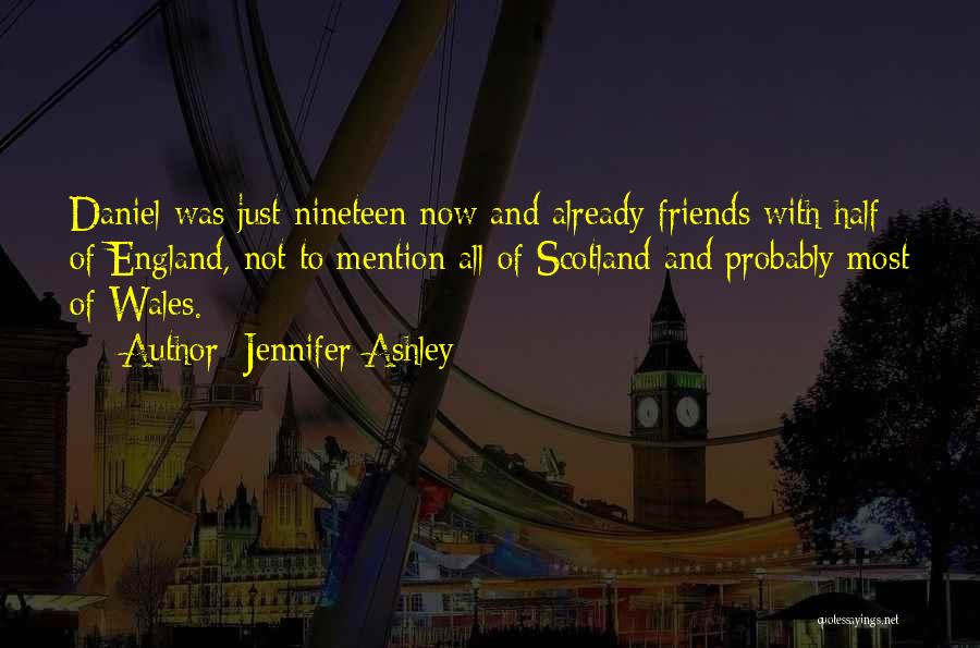 Jennifer Ashley Quotes: Daniel Was Just Nineteen Now And Already Friends With Half Of England, Not To Mention All Of Scotland And Probably