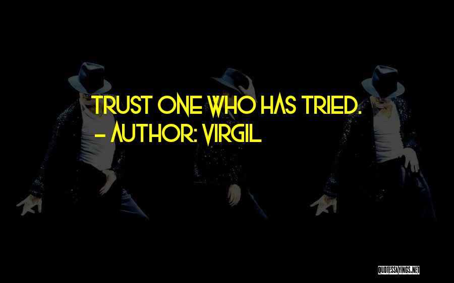 Virgil Quotes: Trust One Who Has Tried.