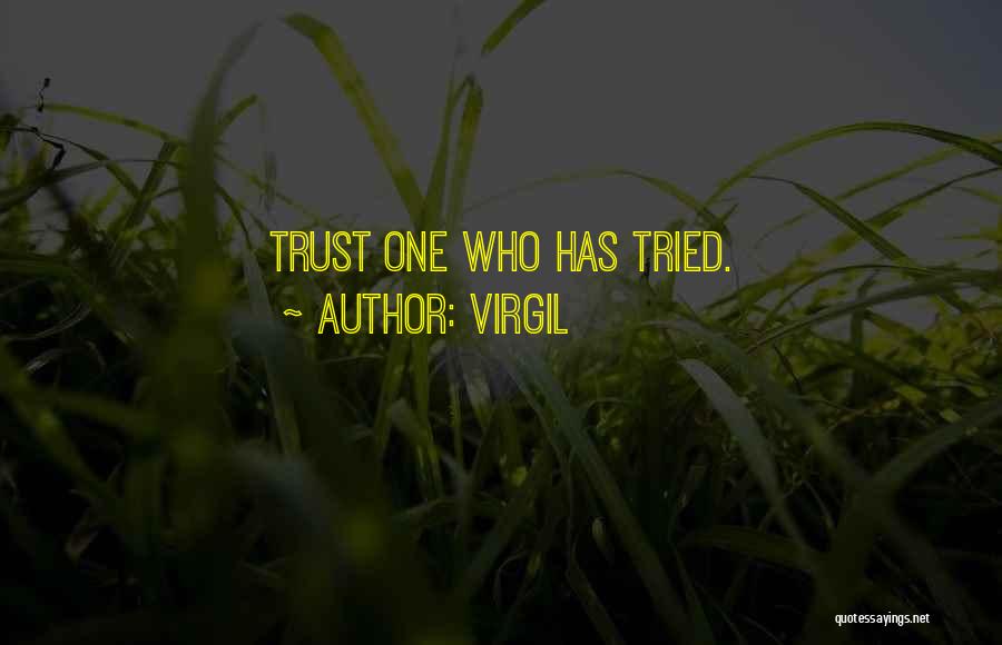 Virgil Quotes: Trust One Who Has Tried.