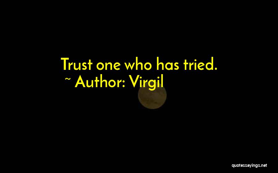 Virgil Quotes: Trust One Who Has Tried.