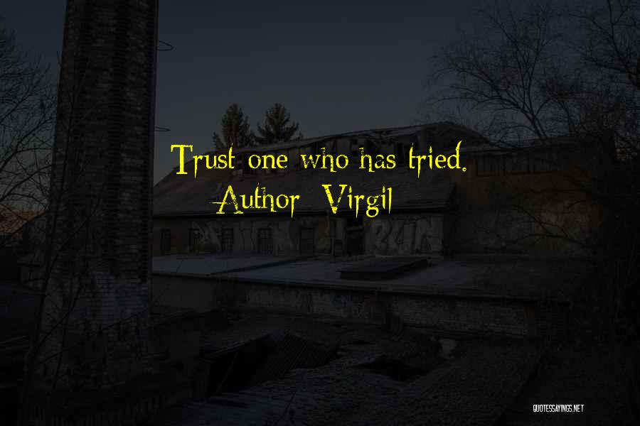 Virgil Quotes: Trust One Who Has Tried.