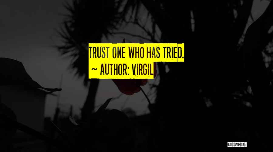 Virgil Quotes: Trust One Who Has Tried.