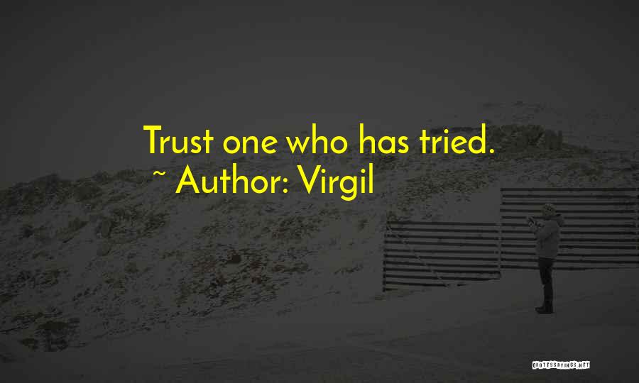 Virgil Quotes: Trust One Who Has Tried.