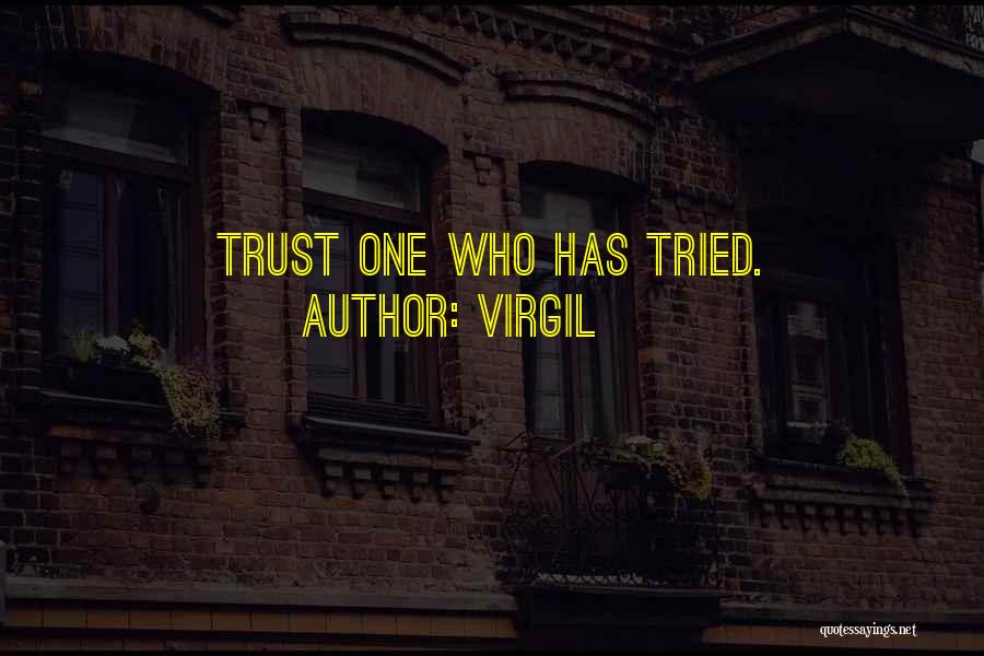 Virgil Quotes: Trust One Who Has Tried.