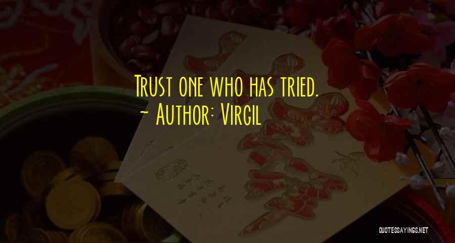 Virgil Quotes: Trust One Who Has Tried.