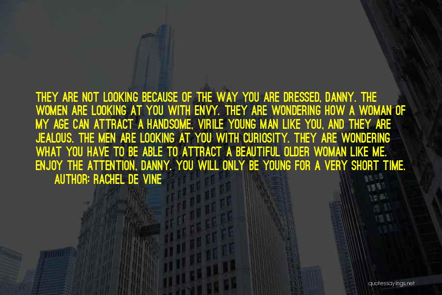 Rachel De Vine Quotes: They Are Not Looking Because Of The Way You Are Dressed, Danny. The Women Are Looking At You With Envy.